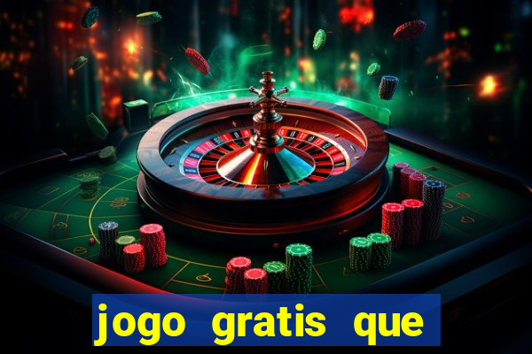 jogo gratis que ganha dinheiro